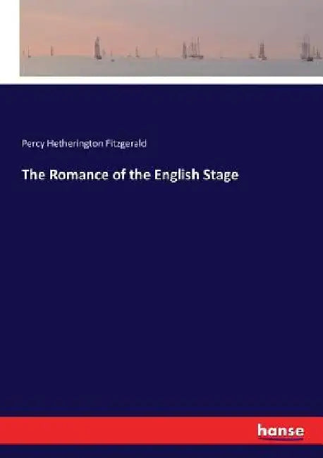 The Romance of the English Stage by Percy Hetherington Fitzgerald