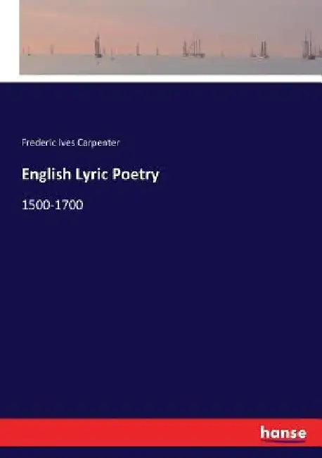 English Lyric Poetry: 1500-1700 by Frederic Ives Carpenter