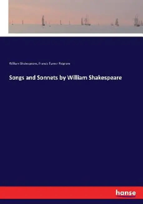 Songs and Sonnets by William Shakespeare by William Shakespeare