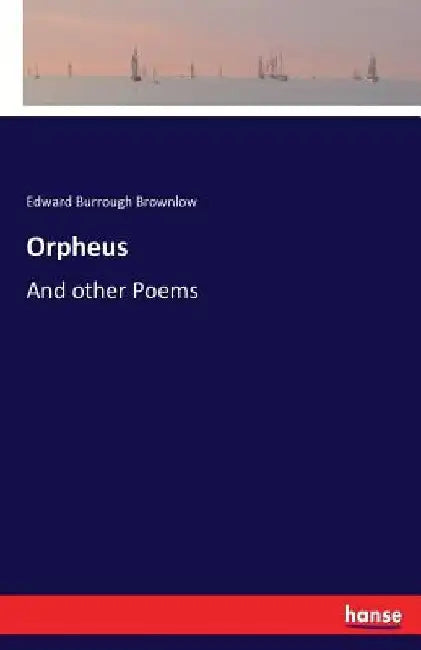 Orpheus: And other Poems by Edward Burrough Brownlow