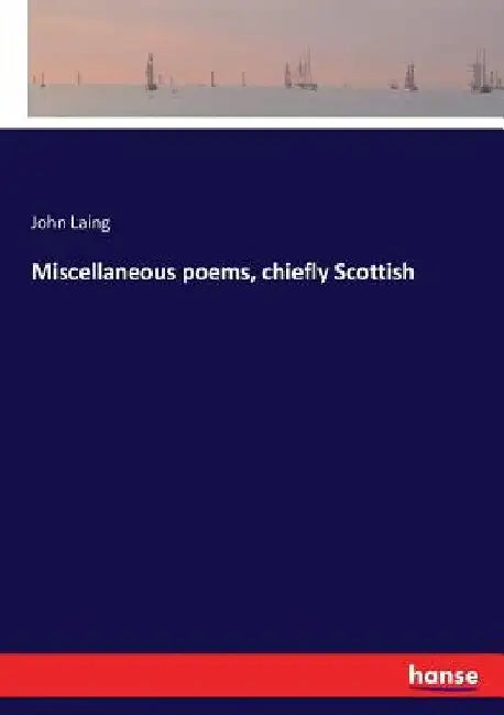 Miscellaneous poems, chiefly Scottish by John Laing
