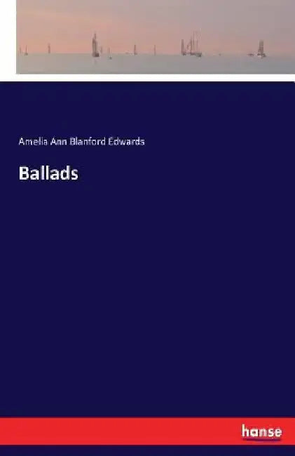Ballads by Amelia Ann Blanford Edwards