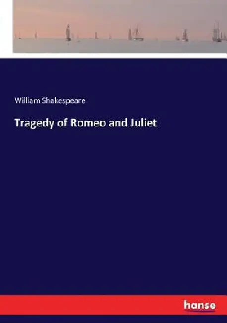 Tragedy of Romeo and Juliet by William Shakespeare