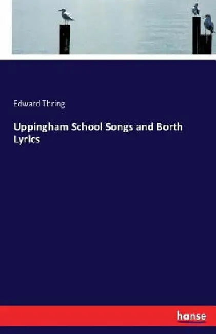 Uppingham School Songs and Borth Lyrics by Edward Thring