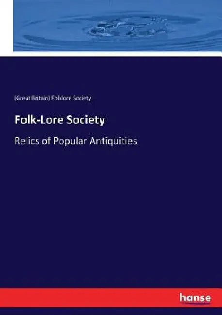 Folk-Lore Society: Relics of Popular Antiquities by (great Britain) Folklore Society