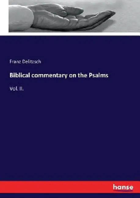Biblical commentary on the Psalms: Vol. II. by Franz Delitzsch