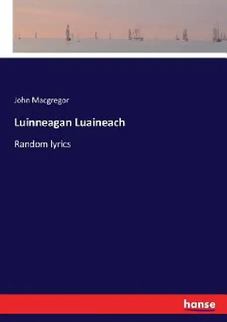 Luinneagan Luaineach: Random lyrics by John MacGregor