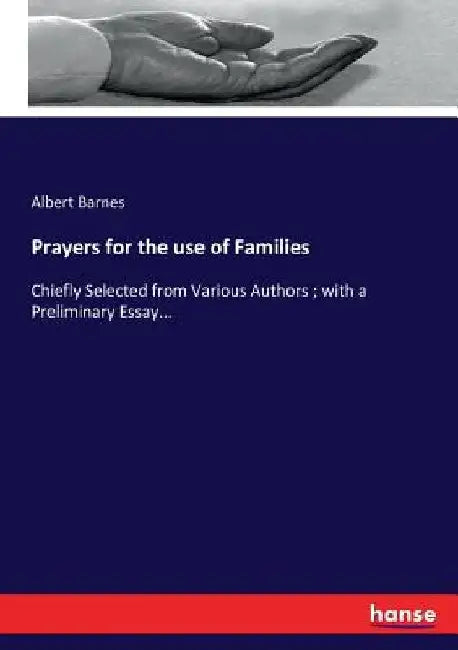 Prayers for the use of Families: Chiefly Selected from Various Authors; with a Preliminary Essay... by Albert Barnes