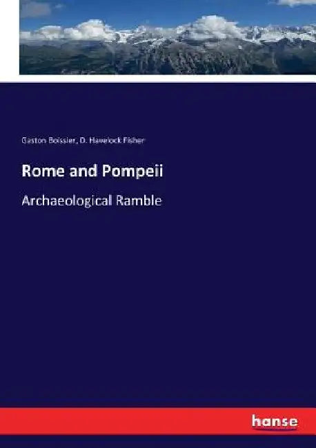 Rome and Pompeii: Archaeological Ramble by Gaston Boissier