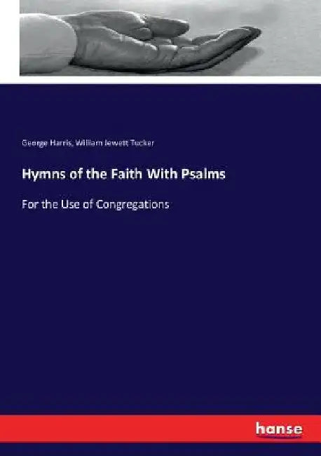 Hymns of the Faith With Psalms: For the Use of Congregations by George Harris
