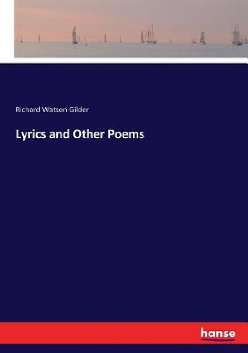 Lyrics and Other Poems by Richard Watson Gilder