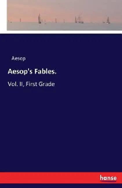 Aesop's Fables.: Vol. II, First Grade by Aesop