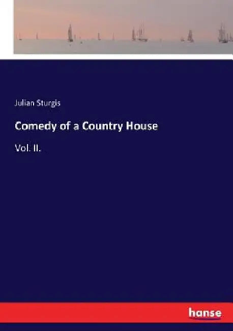 Comedy of a Country House: Vol. II. by Julian Sturgis