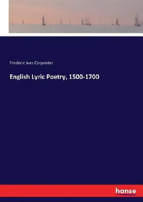 English Lyric Poetry, 1500-1700 by Frederic Ives Carpenter