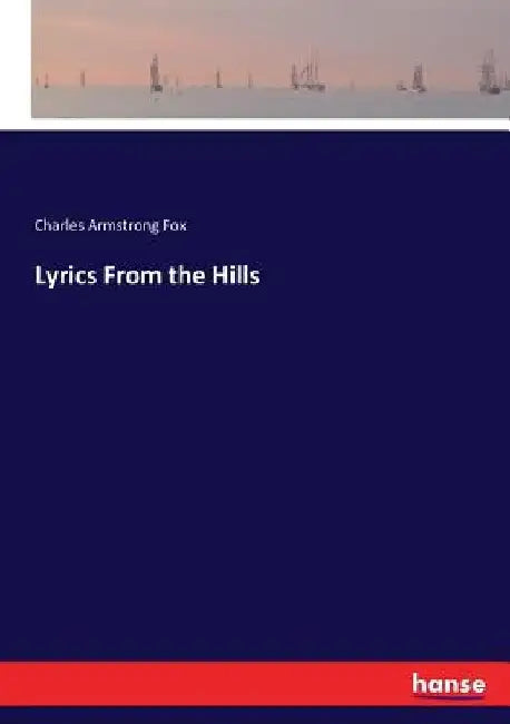Lyrics From the Hills by Charles Armstrong Fox