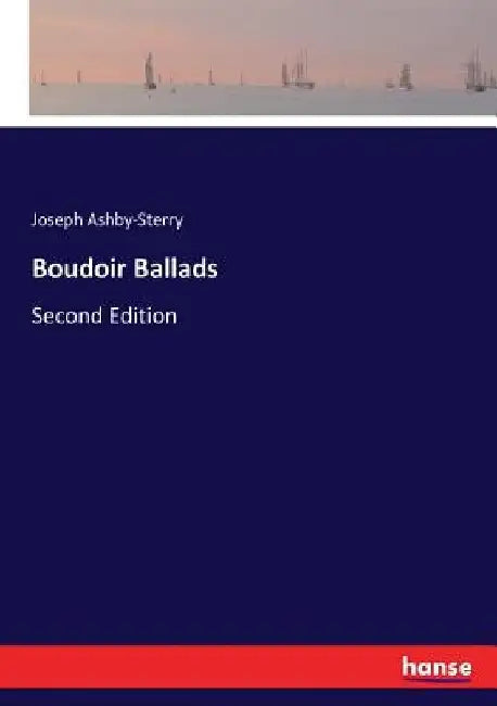 Boudoir Ballads: Second Edition by Joseph Ashby-Sterry
