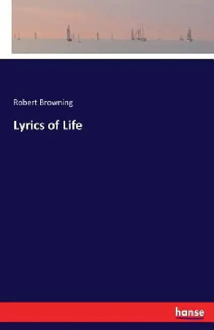 Lyrics of Life by Robert Browning