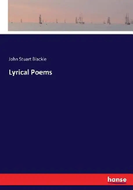 Lyrical Poems by John Stuart Blackie