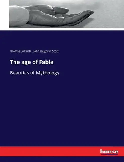The age of Fable: Beauties of Mythology by Thomas Bulfinch