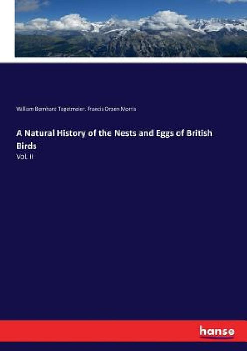 A Natural History of the Nests and Eggs of British Birds: Vol. II by Francis Orpen Morris