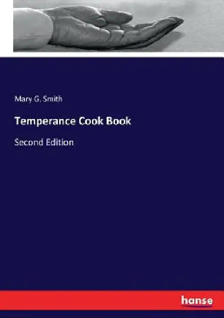 Temperance Cook Book: Second Edition by Mary G. Smith