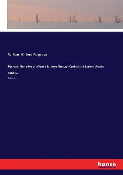 Personal Narrative of a Year's Journey Through Central and Eastern Arabia, 1862-63: Edition 6 by William Gifford Palgrave