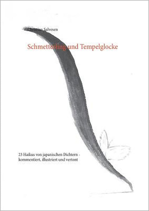 Schmetterling und Tempelglocke: 23 Haikus von japanischen Dichtern - kommentiert, illustriert und vertont by Christian Salvesen