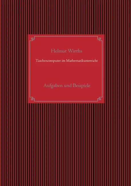 Taschencomputer im Mathematikunterricht: Aufgaben und Beispiele by Helmut Wirths