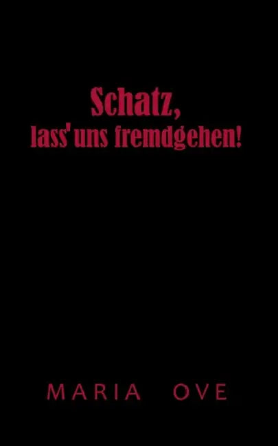 Schatz, lass uns fremdgehen! by Maria Ove