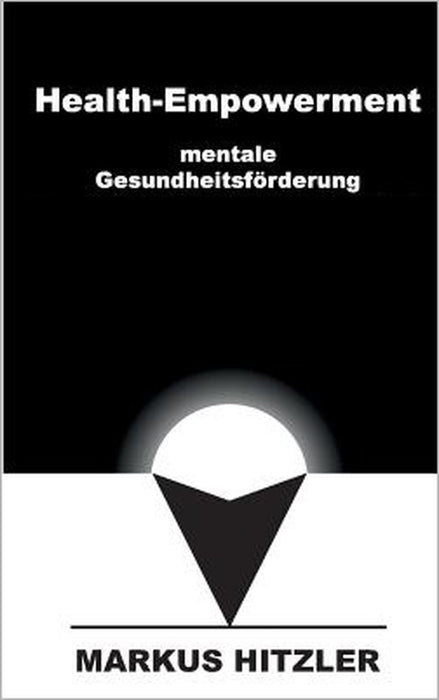 Health-Empowerment: mentale Gesundheitsförderung by Markus Hitzler