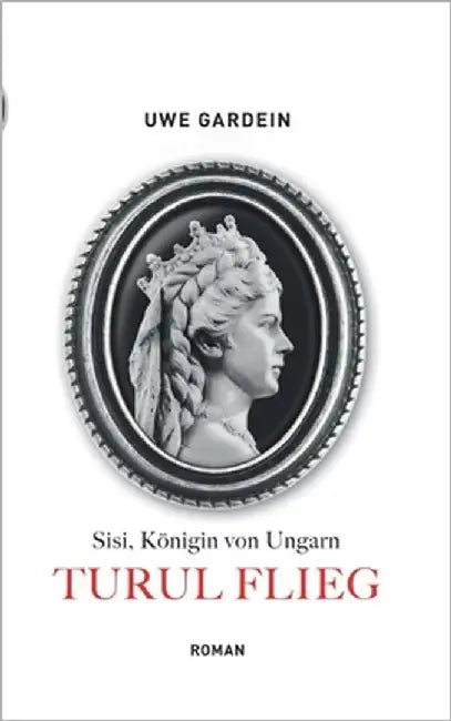 Turul flieg: Sisi, Königin von Ungarn by Gardein, Uwe