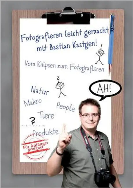 Fotografieren leicht gemacht mit Bastian Kastgen: Vom Knipsen zum Fotografieren by Kastgen, Bastian