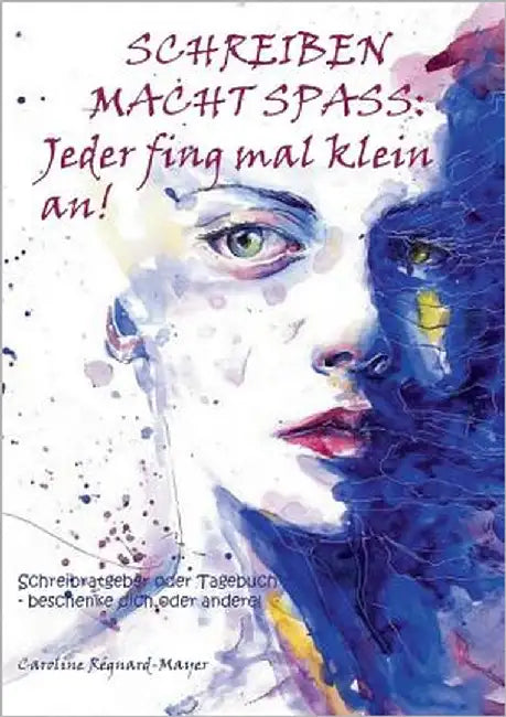 Schreiben macht Spaß: Jeder fing mal klein an!: Schreibratgeber oder Tagebuch - beschenke dich oder andere! by Régnard-Mayer, Caroline