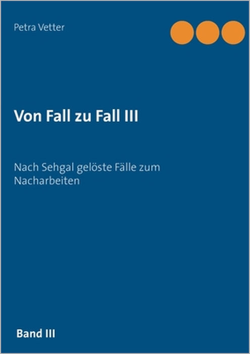 Von Fall zu Fall III: Nach Sehgal gelöste Fälle zum Nacharbeiten by Petra Vetter