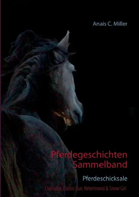 Pferdegeschichten Sammelband: Pferdeschicksale by Anais C. Miller
