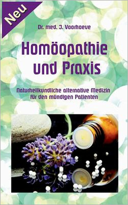 Homöopathie und Praxis: Naturheilkundliche alternative Medizin für den mündigen Patienten by Klaus-Dieter Sedlacek, Jacob Voorhoeve