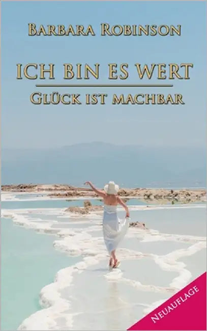 Ich bin es wert: Glück ist machbar by Robinson, Barbara