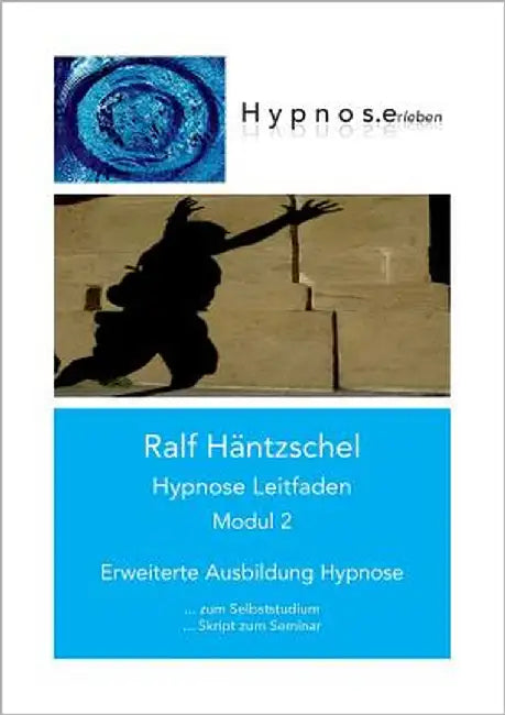 Hypnose Leitfaden Modul 2: Erweiterte Ausbildung Hypnose by Häntzschel, Ralf