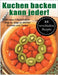 Kuchen backen kann jeder! by Möller, Kai