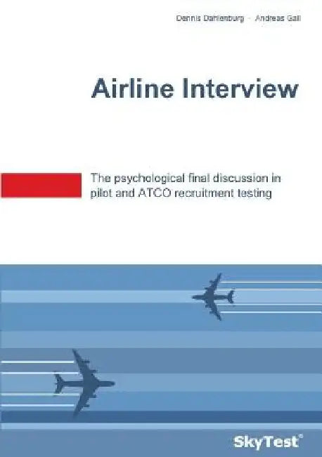 SkyTest(R) Airline Interview: The psychological final discussion in pilot and ATCO recruitment testing by Dennis Dahlenburg