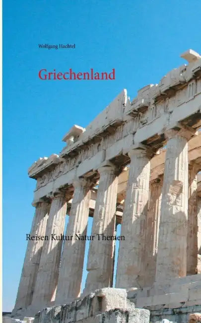 Griechenland: Reisen Kultur Natur Themen by Wolfgang Hachtel