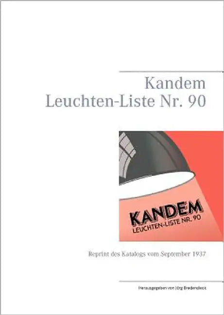 Kandem Leuchten-Liste Nr. 90: Reprint des Katalogs vom September 1937 by Bredendieck, Jörg