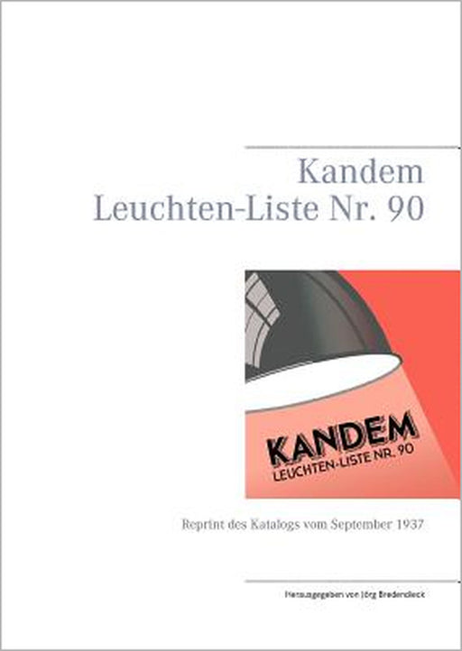 Kandem Leuchten-Liste Nr. 90: Reprint des Katalogs vom September 1937 by Jörg Bredendieck