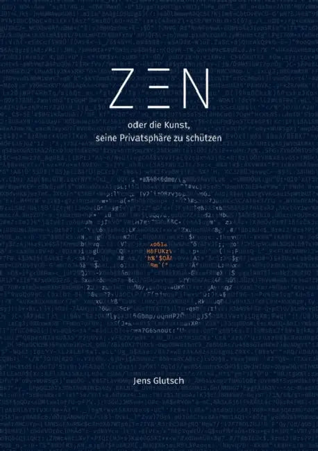 Zen oder die Kunst, seine Privatsphäre zu schützen by Jens Glutsch