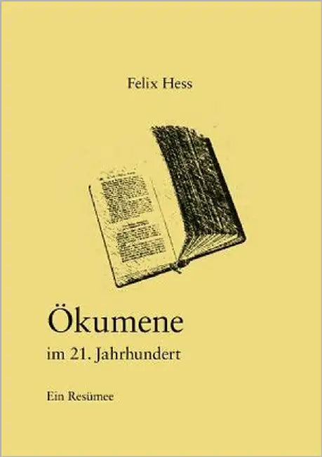 Ökumene im 21. Jahrhundert: Ein Resümee by Hess, Felix