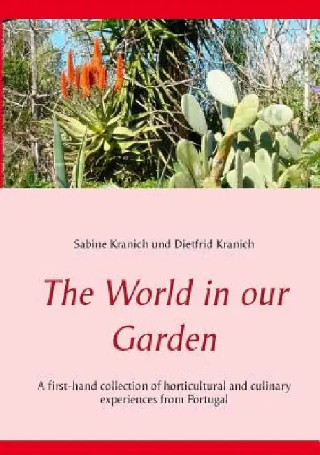 The World in our Garden: A first-hand collection of horticultural and culinary experiences from Portugal by Sabine Kranich