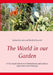 The World in our Garden: A first-hand collection of horticultural and culinary experiences from Portugal by Sabine Kranich