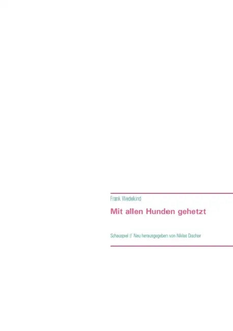 Mit allen Hunden gehetzt: Schauspiel by Frank Wedekind, Niklas Discher
