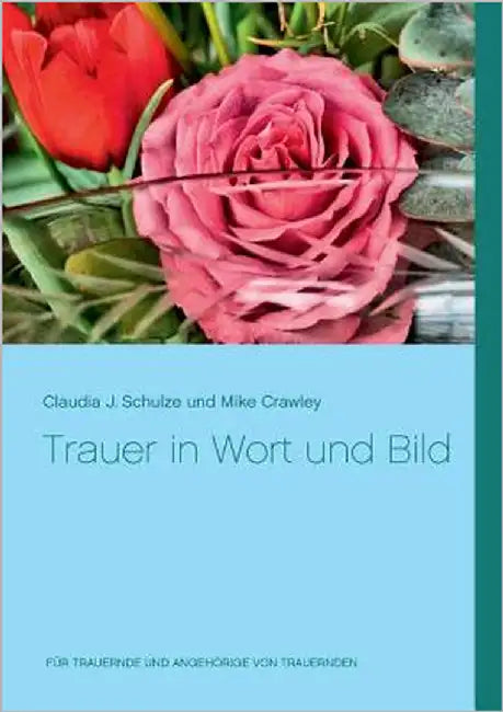 Trauer in Wort und Bild: Für Trauernde und Angehörige von Trauernden by Crawley, Mike