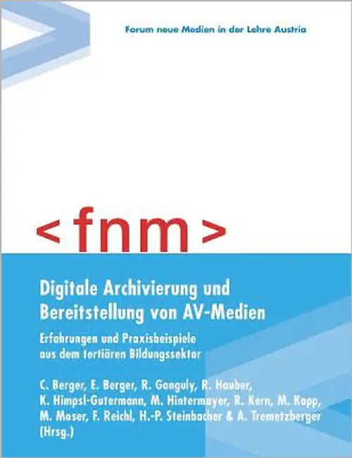 Digitale Archivierung und Bereitstellung von AV-Medien: Erfahrungen und Praxisbeispiele aus dem tertiären Bildungssektor by Berger